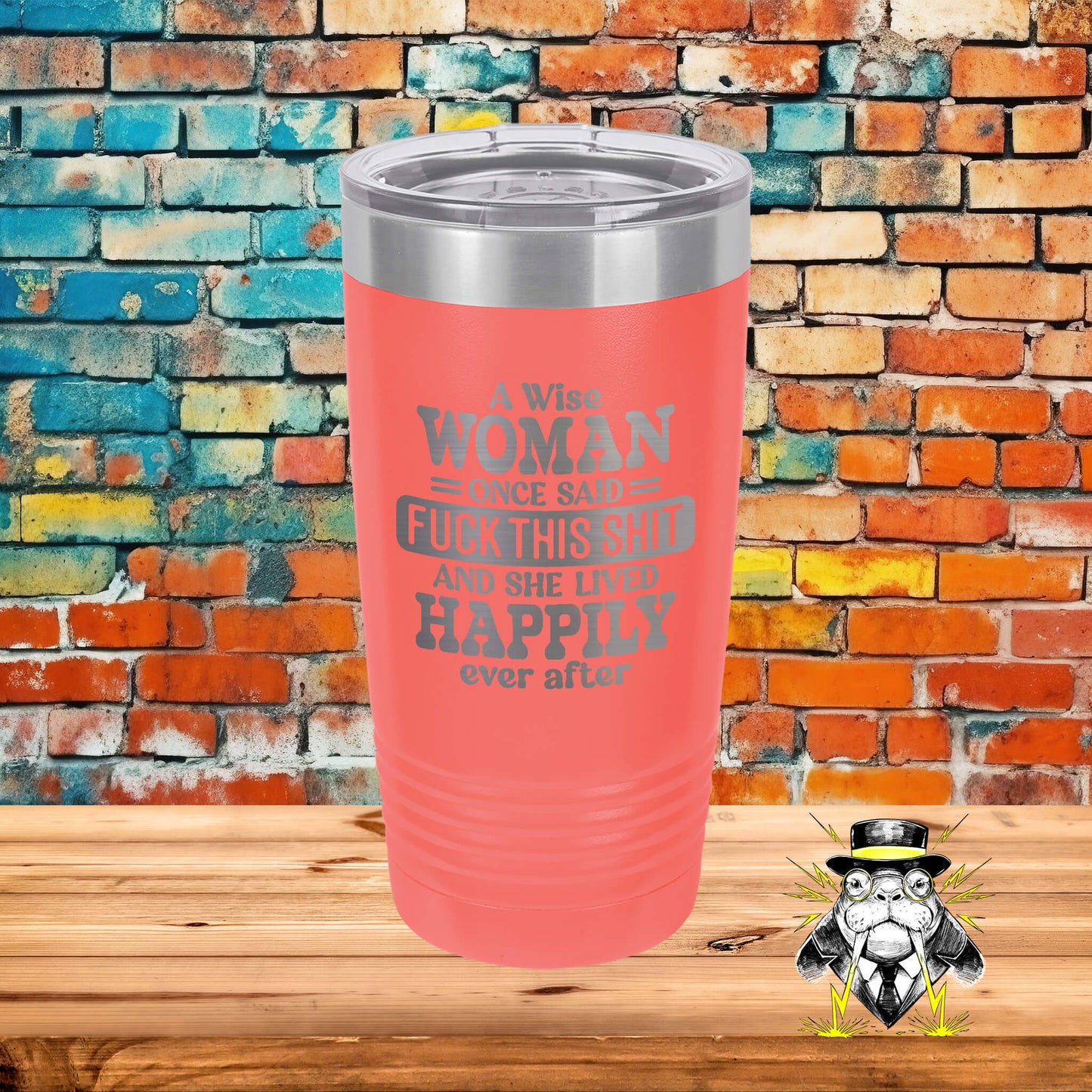 A Wise Woman Once Said Engraved Tumbler