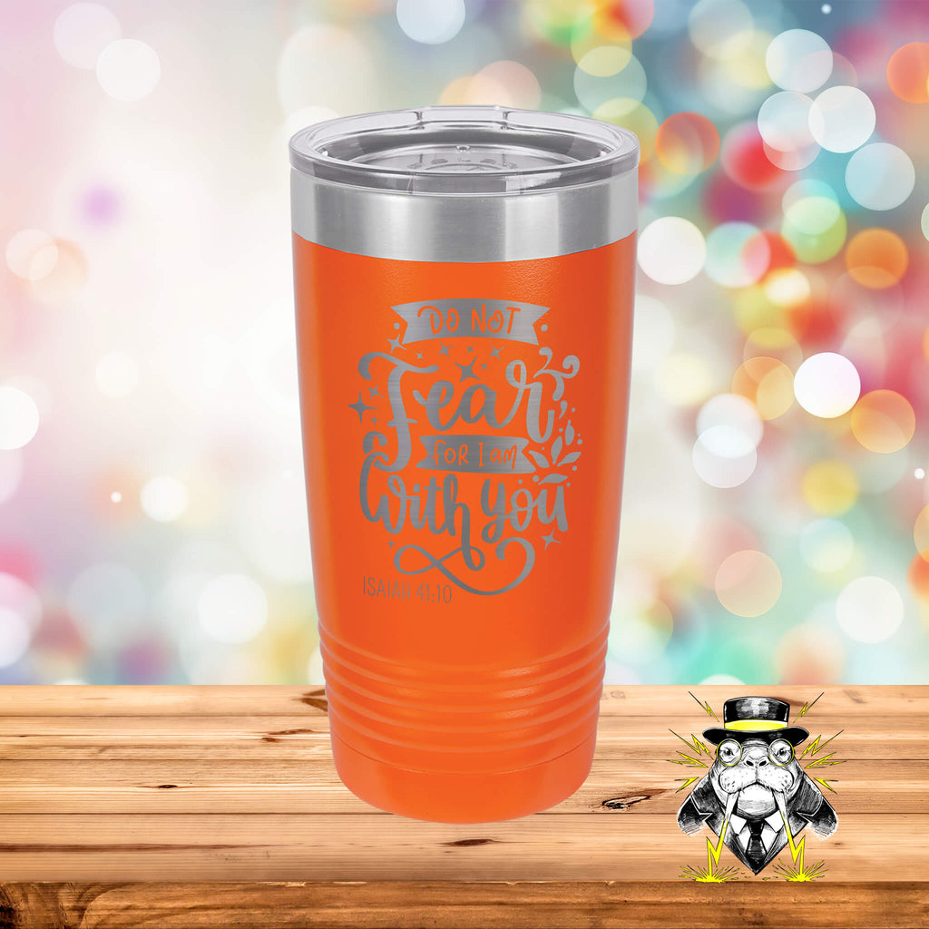 Do Not Fear for I am With You Engraved Tumbler