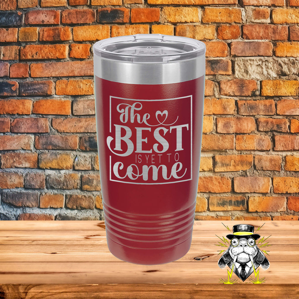 The Best is Yet to Come Engraved Tumbler