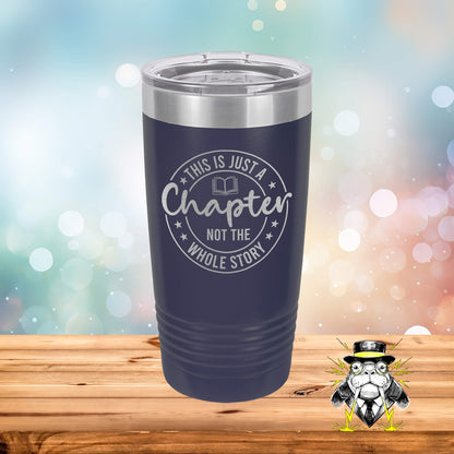 This is Just a Chapter, Not the Whole Story Engraved Tumbler