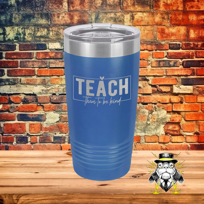 Teach Them to Be Kind Engraved Tumbler