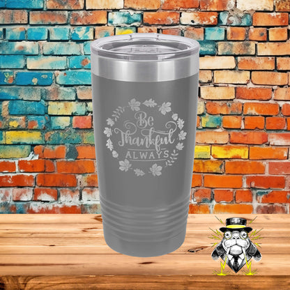 Be Thankful Always Engraved Tumbler