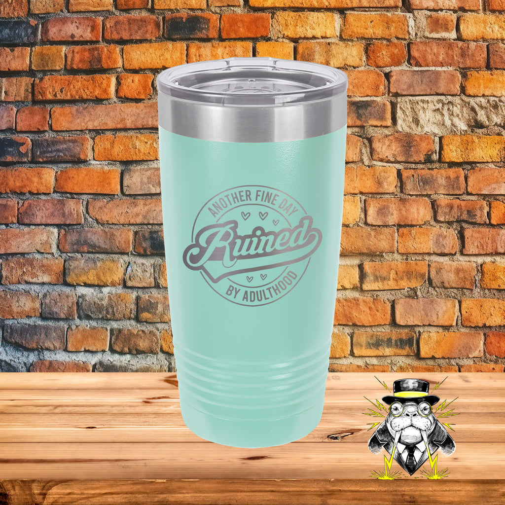 Another Fine Day Ruined by Adulthood Engraved Tumbler