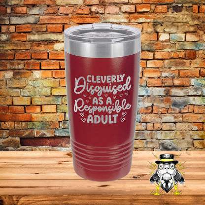 Cleverly Disguised as a Responsible Adult Engraved Tumbler