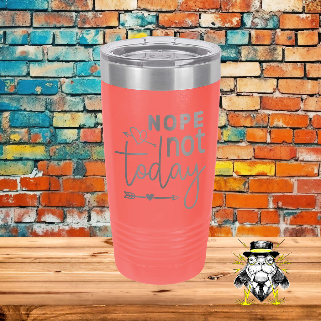 Nope Not Today Engraved Tumbler