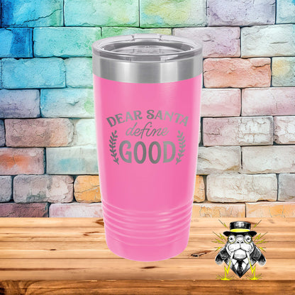 Dear Santa Define Good Engraved Tumbler