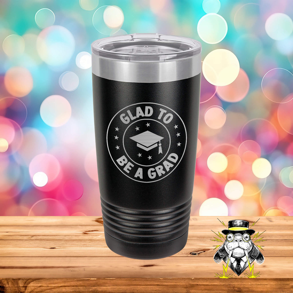 Glad to be a Grad Engraved Tumbler