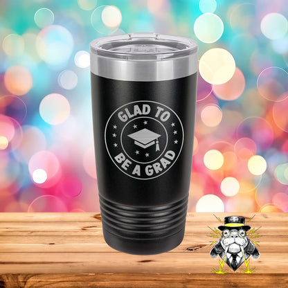 Glad to be a Grad Engraved Tumbler