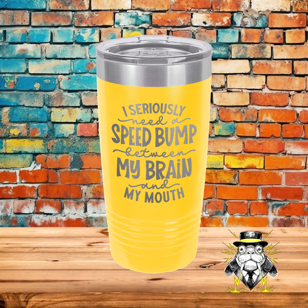 I Seriously Need a Speed Bump Engraved Tumbler