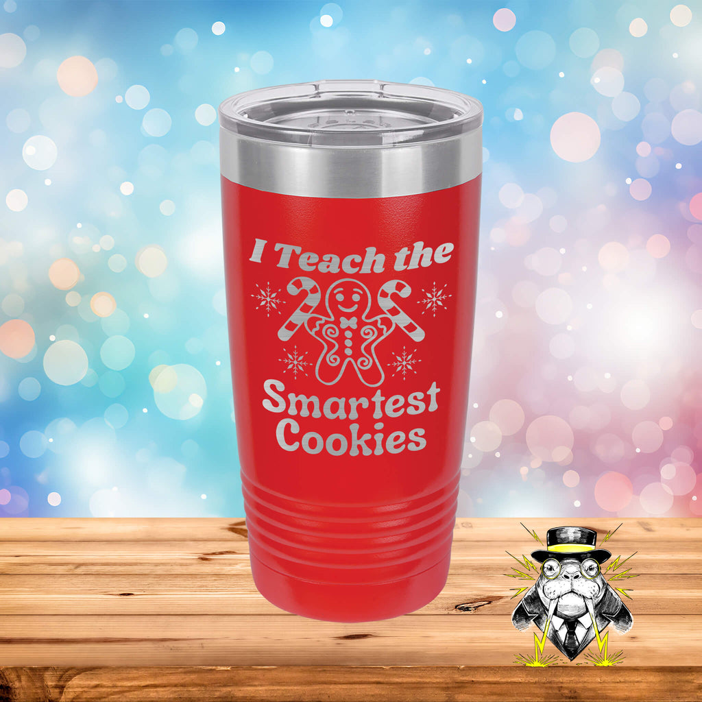 I Teach the Smartest Cookies Engraved Tumbler
