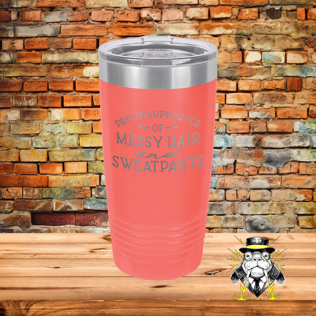 Proud Supporter of Messy Hair and Sweatpants Engraved Tumbler