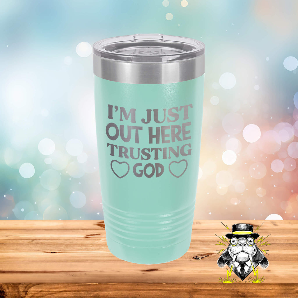 I'm Just Out Here Trusting God Engraved Tumbler