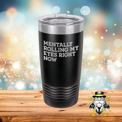 Mentally Rolling My Eyes Right Now Engraved Tumbler