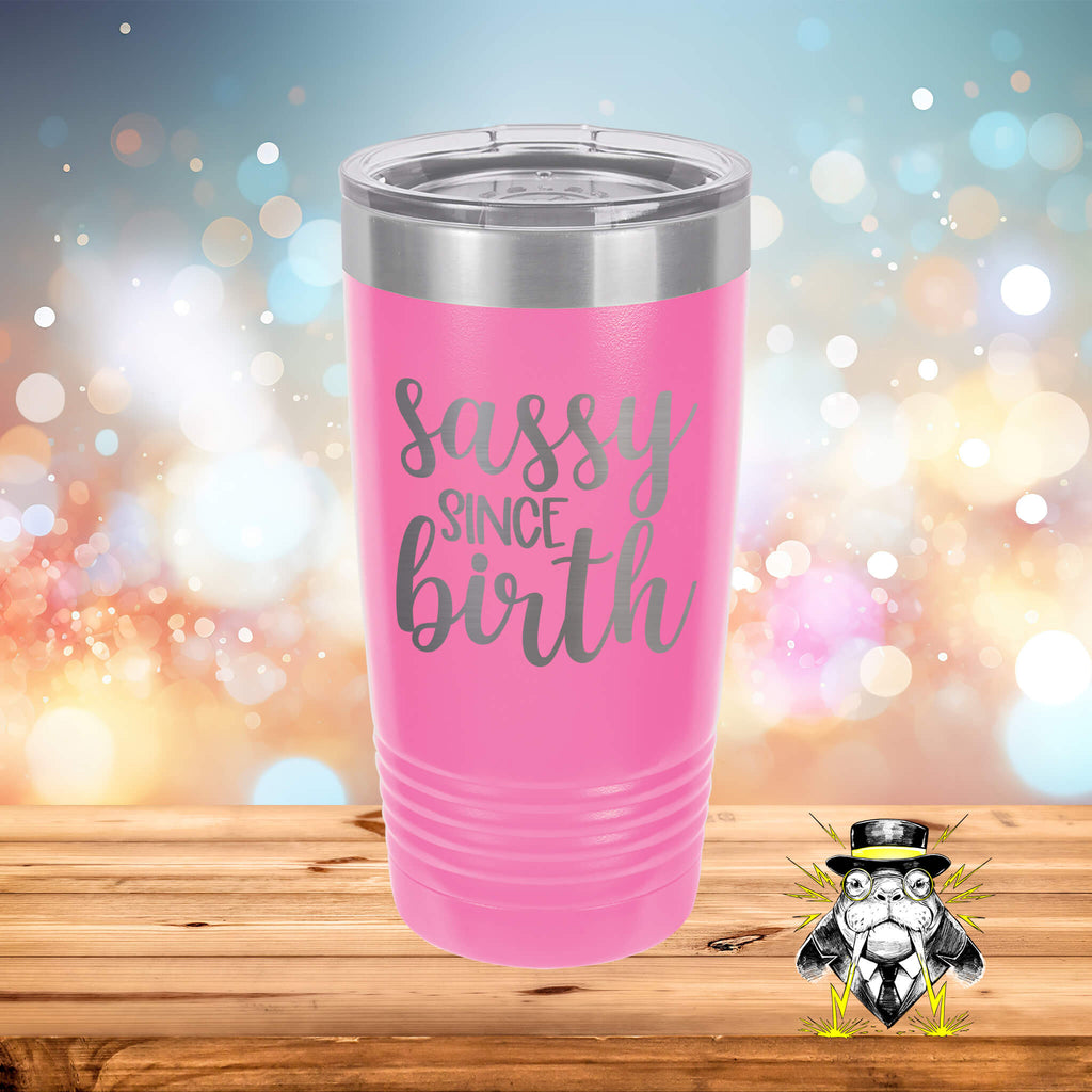 Sassy Since Birth Engraved Tumbler