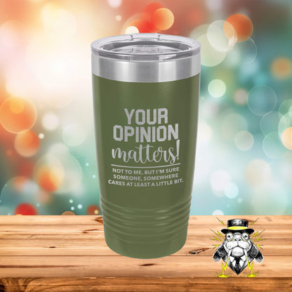 Your Opinion Matters Engraved Tumbler