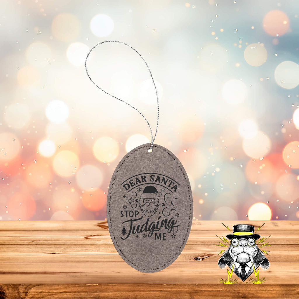 Dear Santa Stop Juding Me Engraved Leatherette Ornament